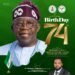 Happy 74th Birthday to His Excellency, President Bola Ahmed Tinubu, GCFR